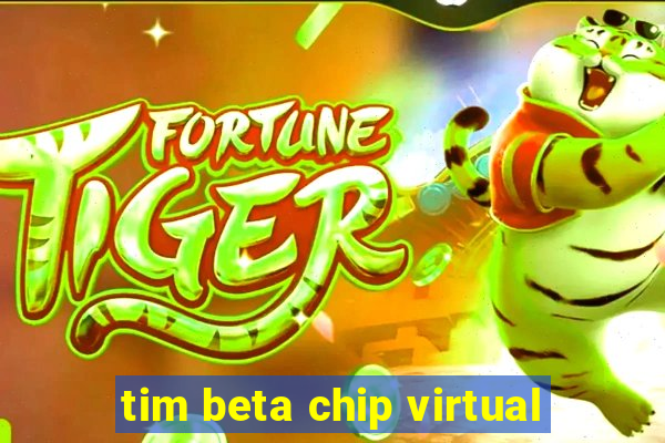 tim beta chip virtual